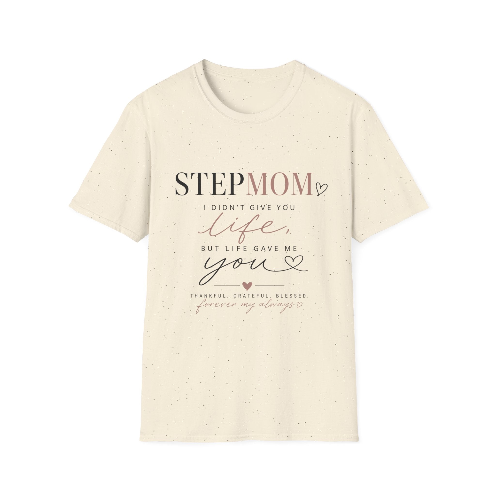 Stepmom 'I Didn't Give You Life, You Gave Me Love' T-Shirt — Mother's Day Stepmother Gift
