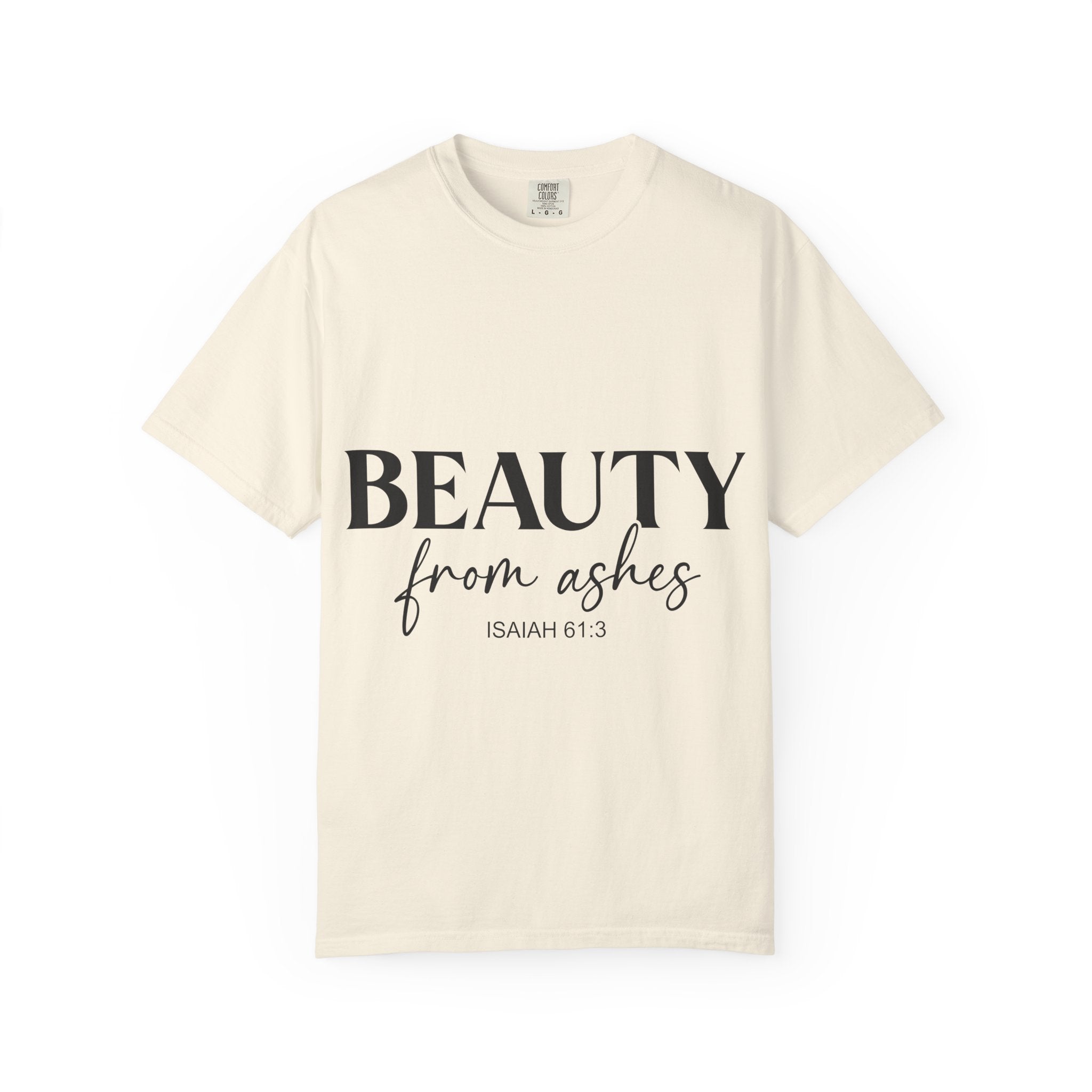 Beauty From Ashes T-Shirt — Isaiah 61:3 Inspirational Christian Tee