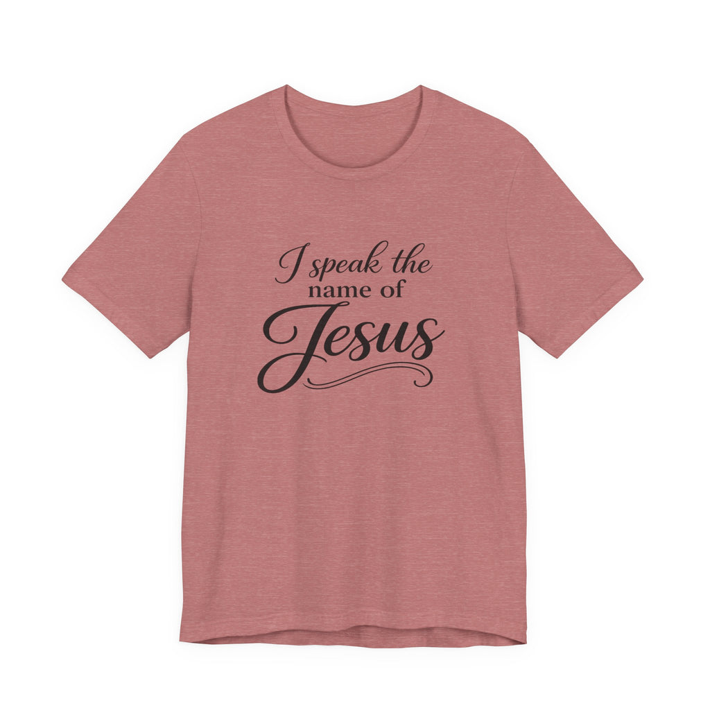 I Speak the Name of Jesus Tee