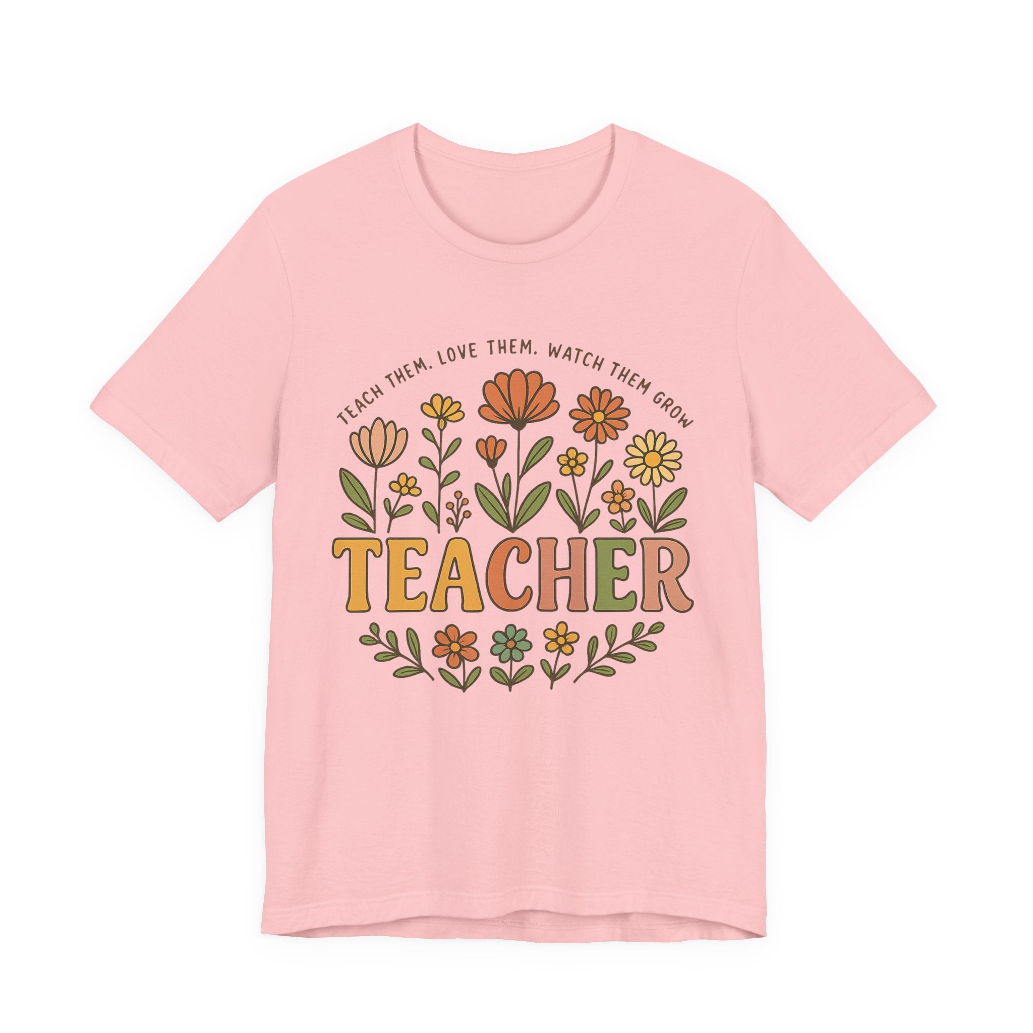 Teacher Floral T-Shirt — "Teach Them, Love Them, Watch Them Grow" Appreciation Tee