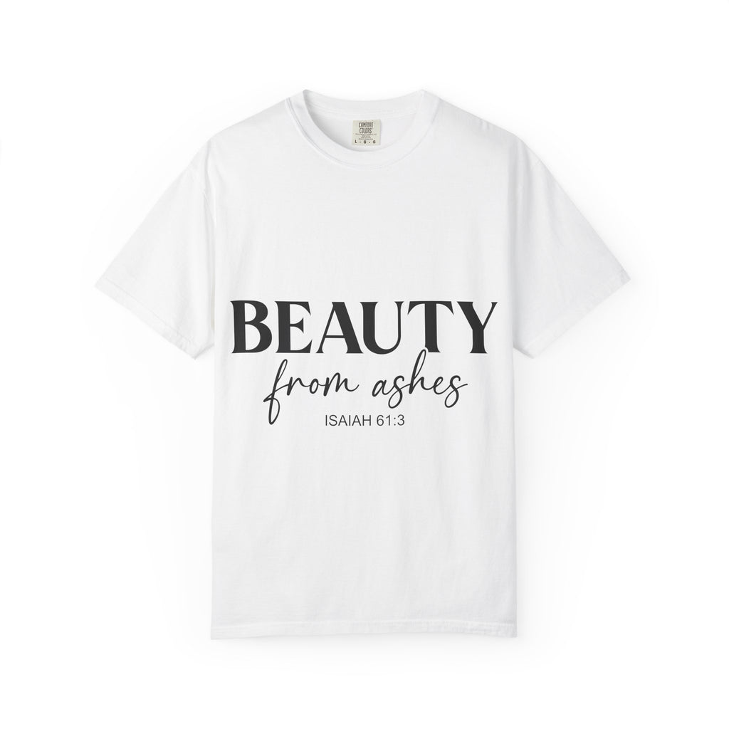 Beauty From Ashes T-Shirt — Isaiah 61:3 Inspirational Christian Tee