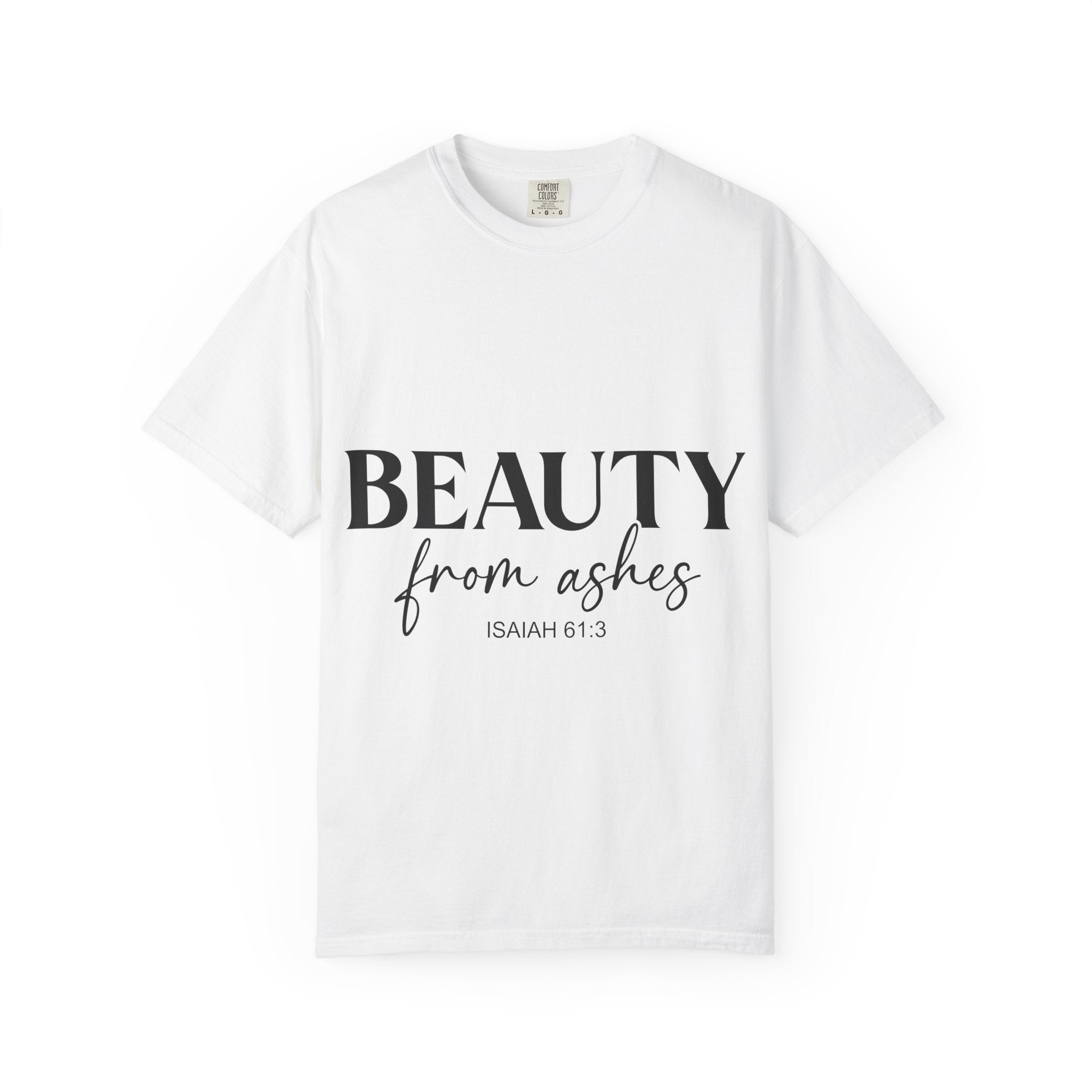 Beauty From Ashes T-Shirt — Isaiah 61:3 Inspirational Christian Tee