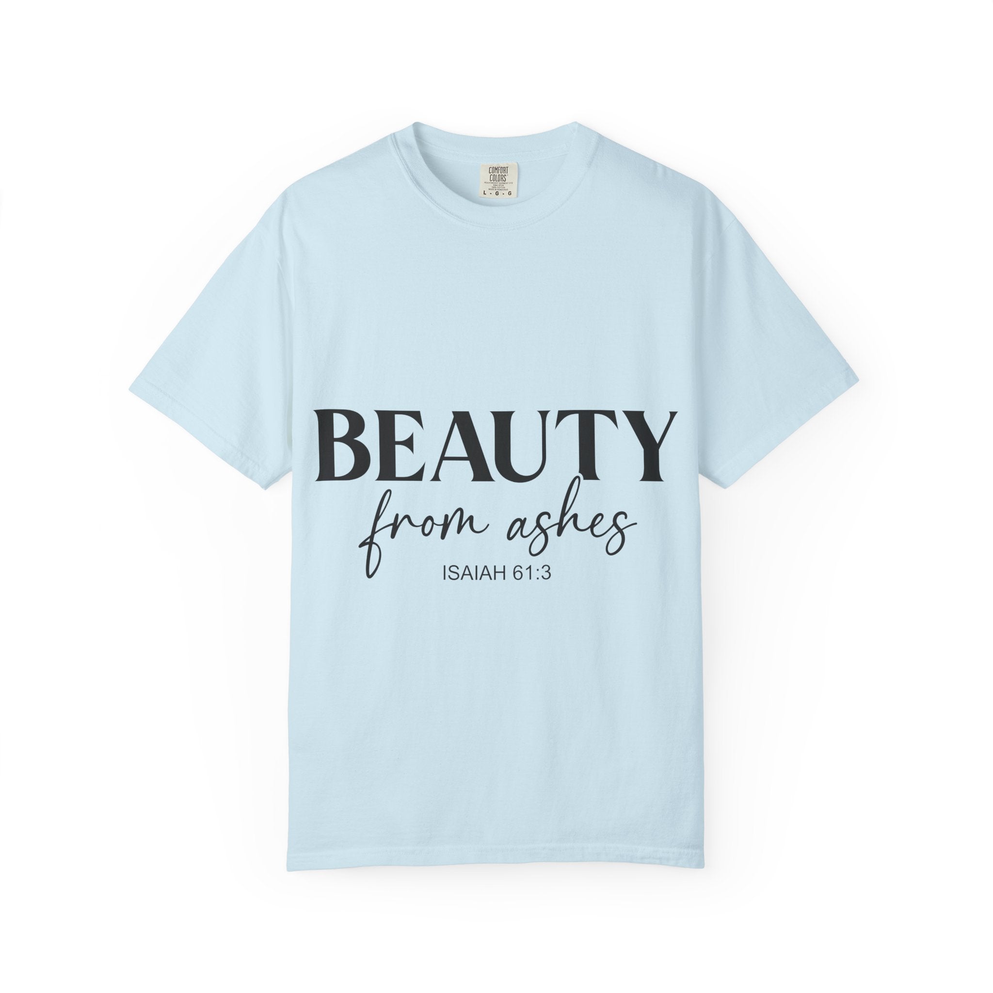 Beauty From Ashes T-Shirt — Isaiah 61:3 Inspirational Christian Tee
