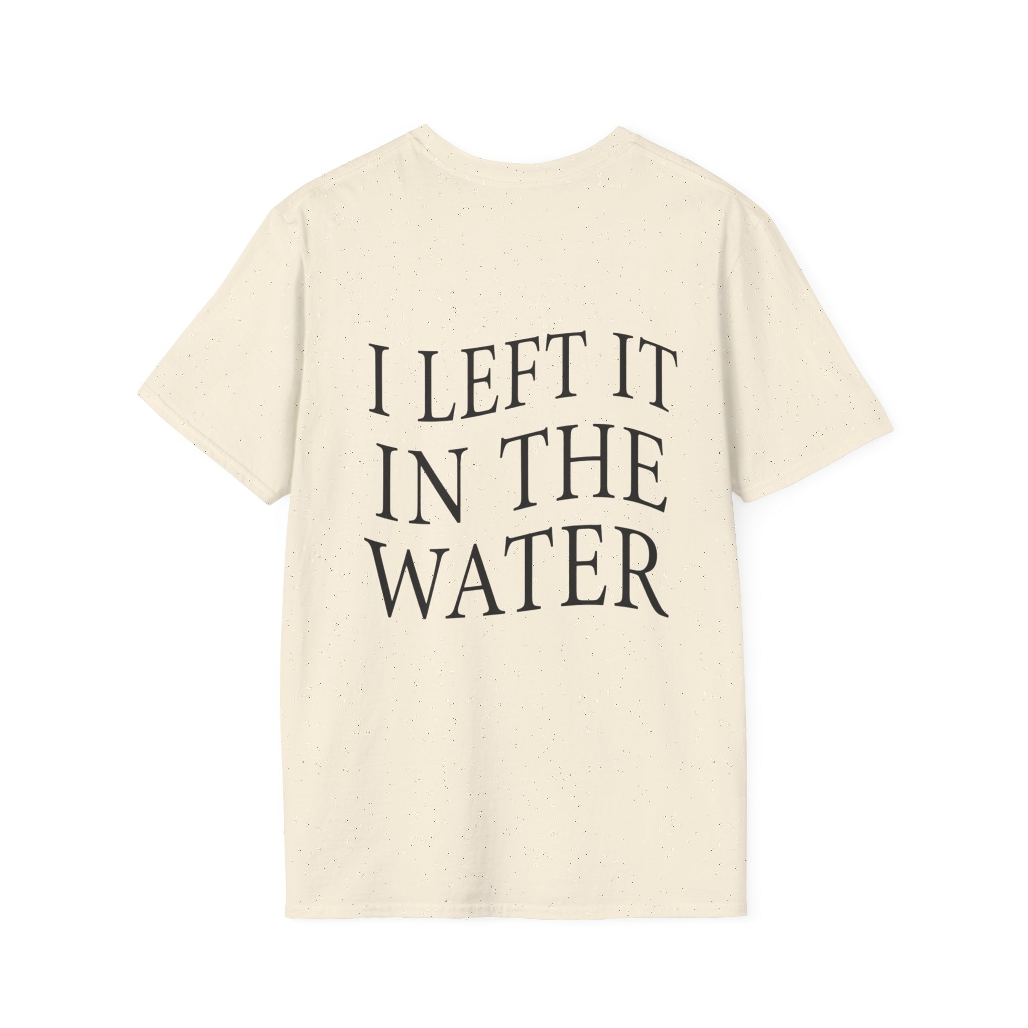 I Left It In The Water Tshirt