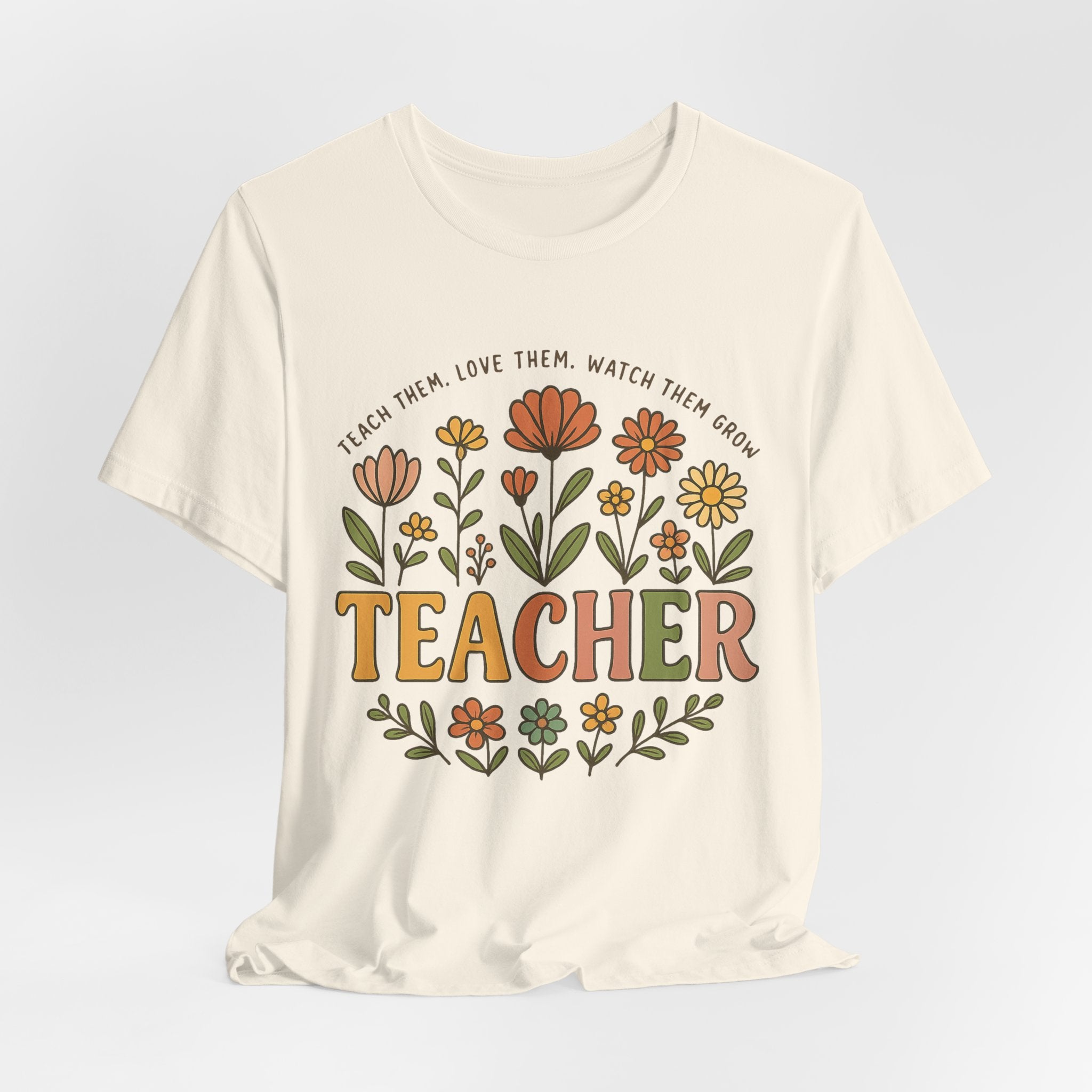 Teacher Floral T-Shirt — "Teach Them, Love Them, Watch Them Grow" Appreciation Tee