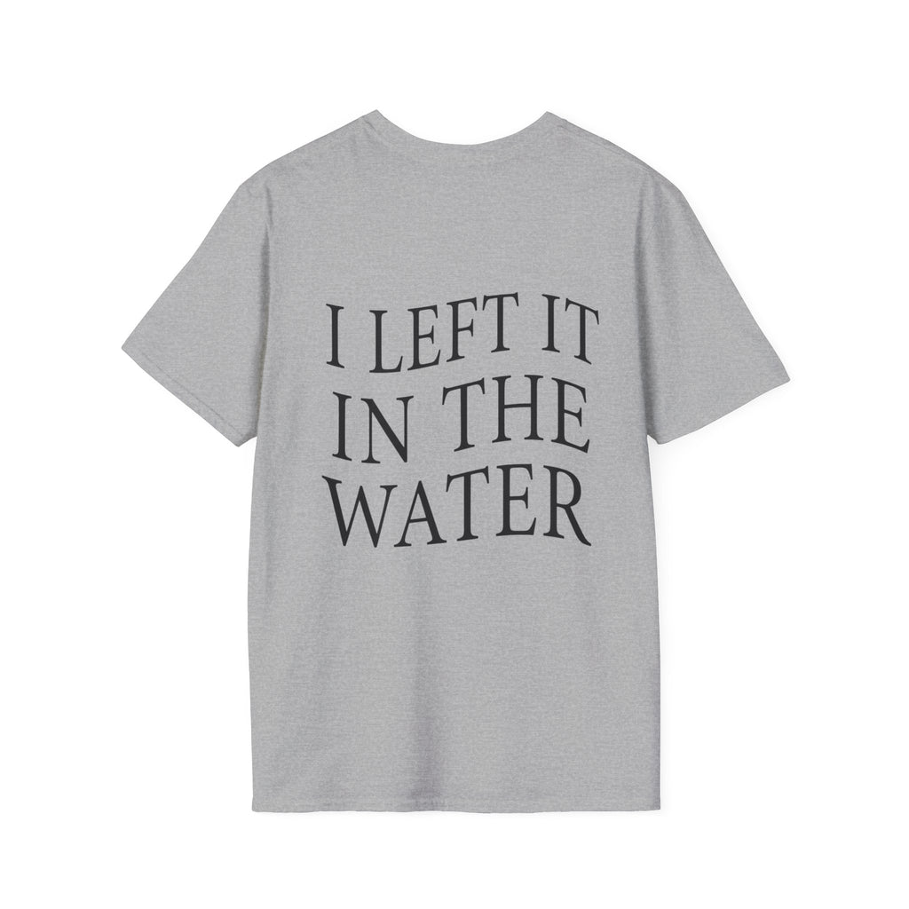 I Left It In The Water Tshirt