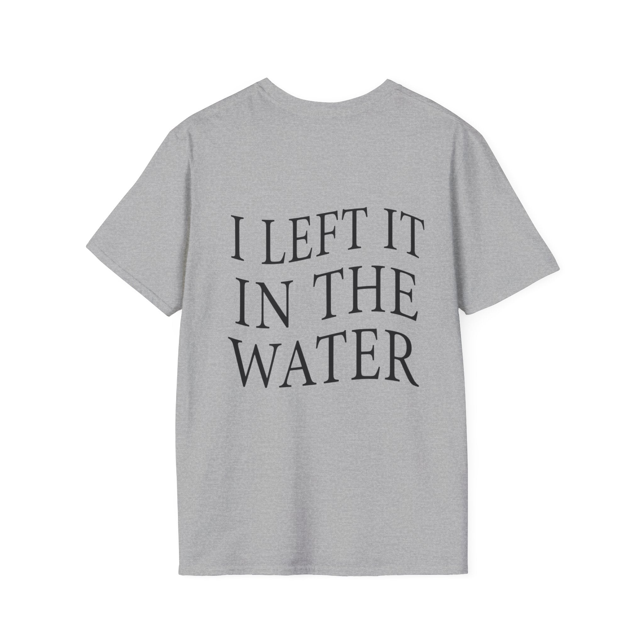 I Left It In The Water Tshirt