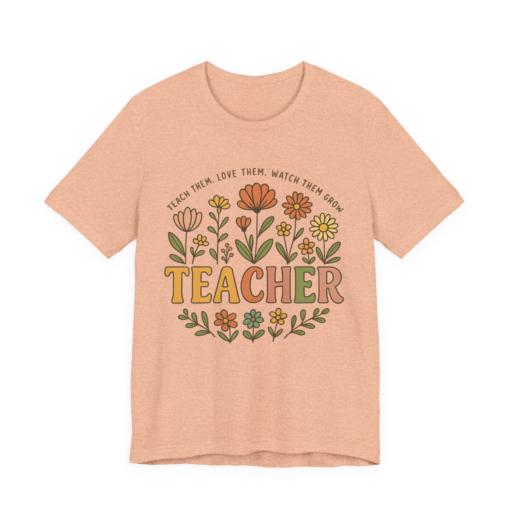 Teacher Floral T-Shirt — "Teach Them, Love Them, Watch Them Grow" Appreciation Tee