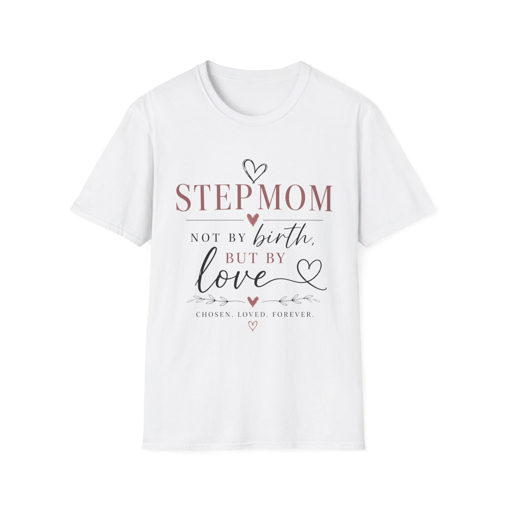 Stepmom T-Shirt – “Stepmom: Not by Birth but by Love”