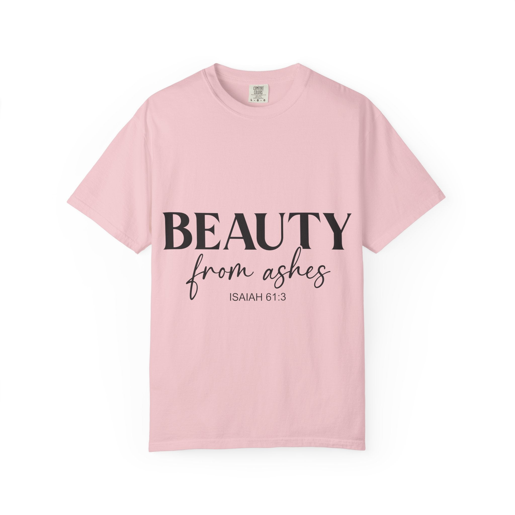 Beauty From Ashes T-Shirt — Isaiah 61:3 Inspirational Christian Tee