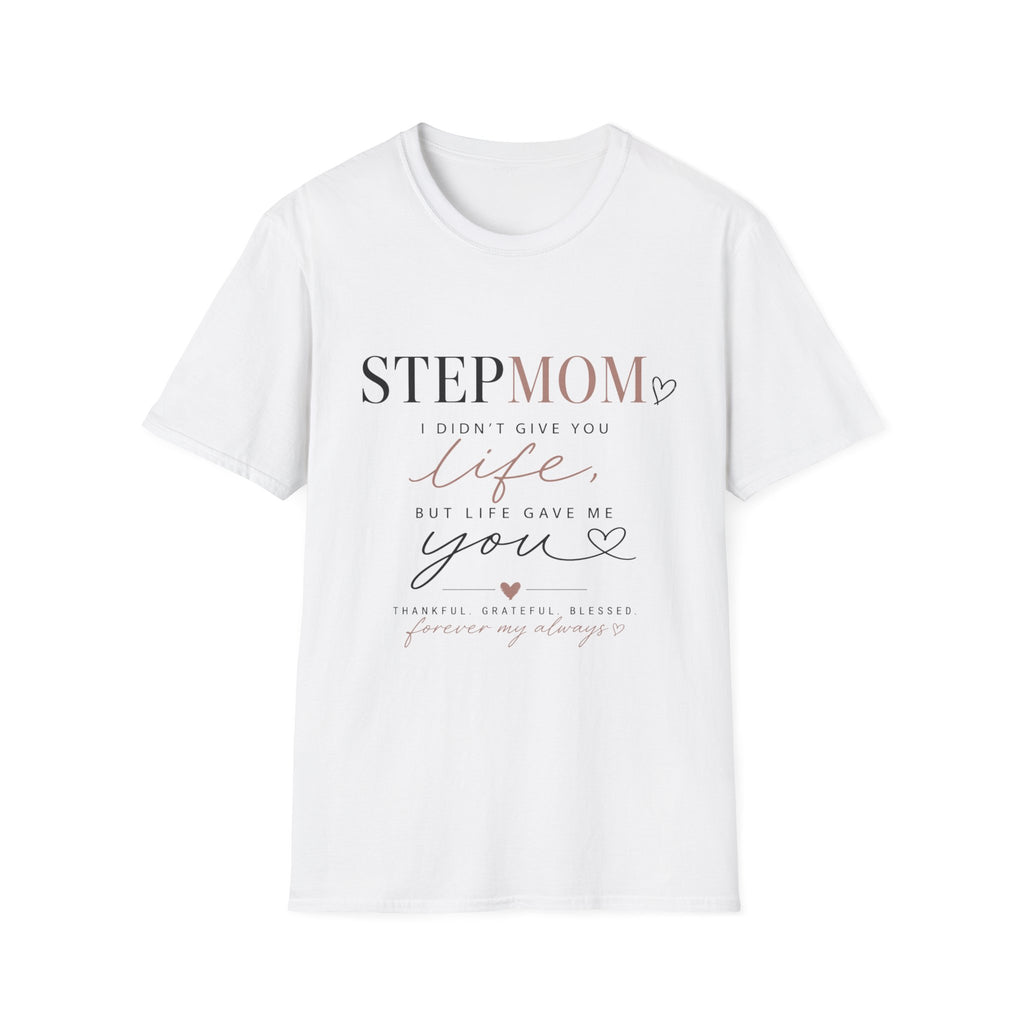 Stepmom 'I Didn't Give You Life, You Gave Me Love' T-Shirt — Mother's Day Stepmother Gift