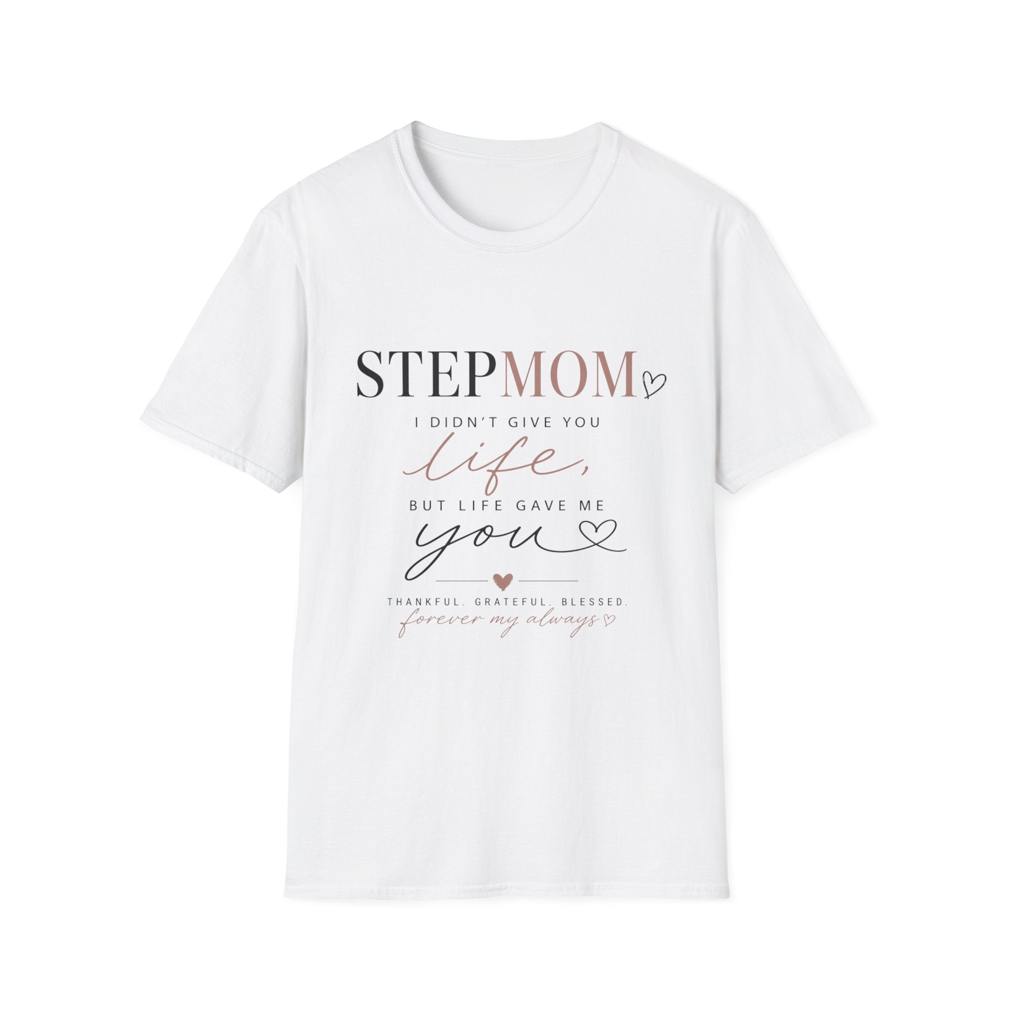 Stepmom 'I Didn't Give You Life, You Gave Me Love' T-Shirt — Mother's Day Stepmother Gift