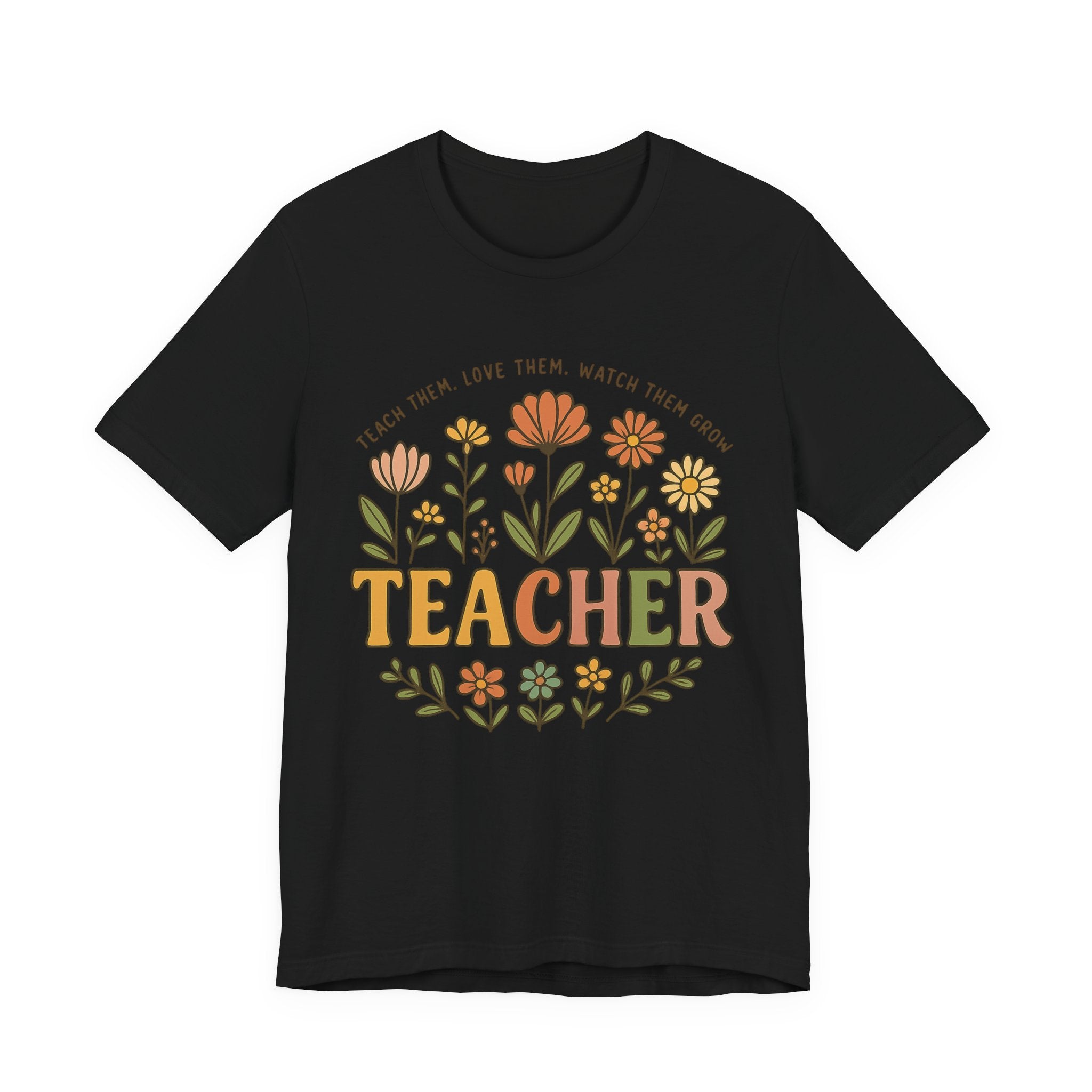 Teacher Floral T-Shirt — "Teach Them, Love Them, Watch Them Grow" Appreciation Tee