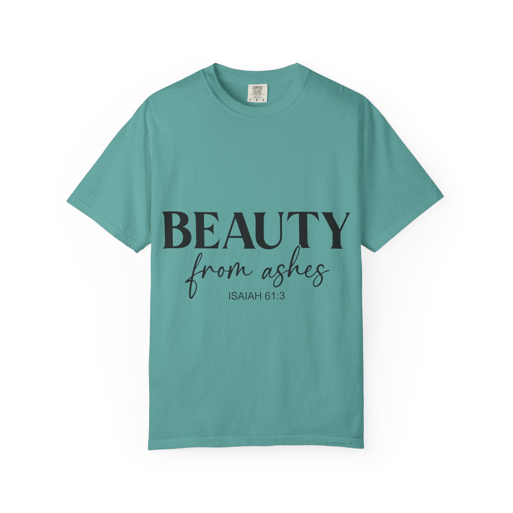 Beauty From Ashes T-Shirt — Isaiah 61:3 Inspirational Christian Tee