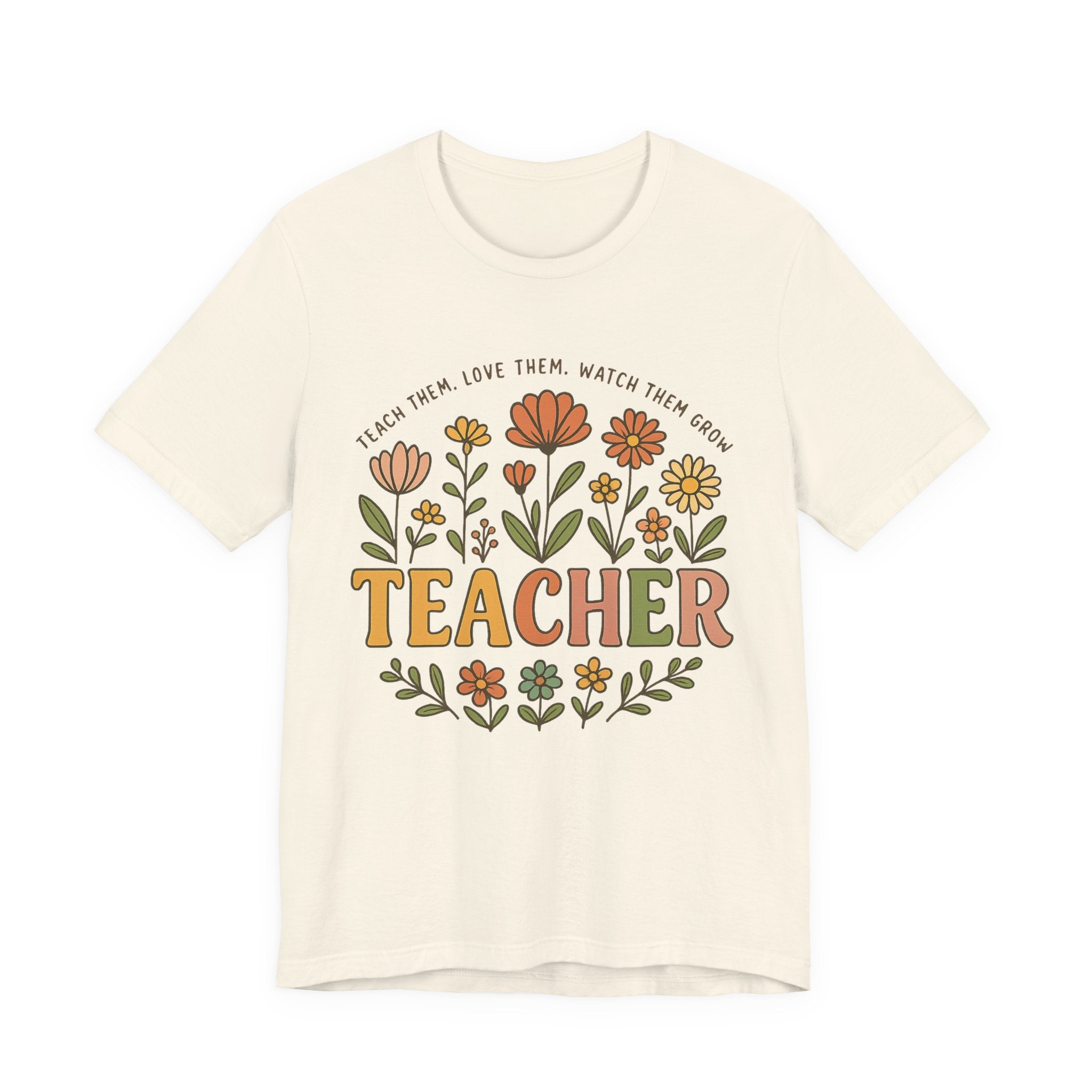 Teacher Floral T-Shirt — "Teach Them, Love Them, Watch Them Grow" Appreciation Tee