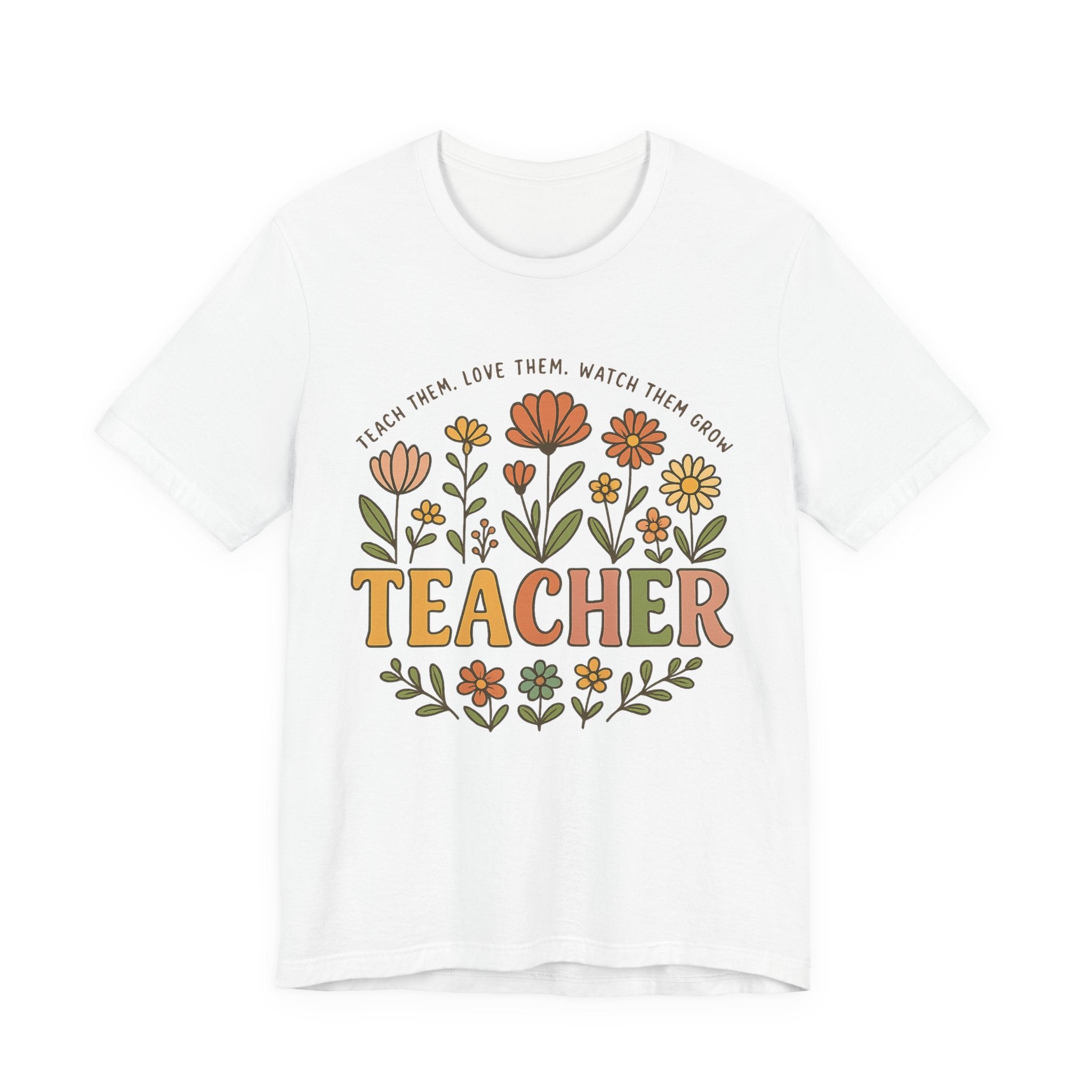 Teacher Floral T-Shirt — "Teach Them, Love Them, Watch Them Grow" Appreciation Tee