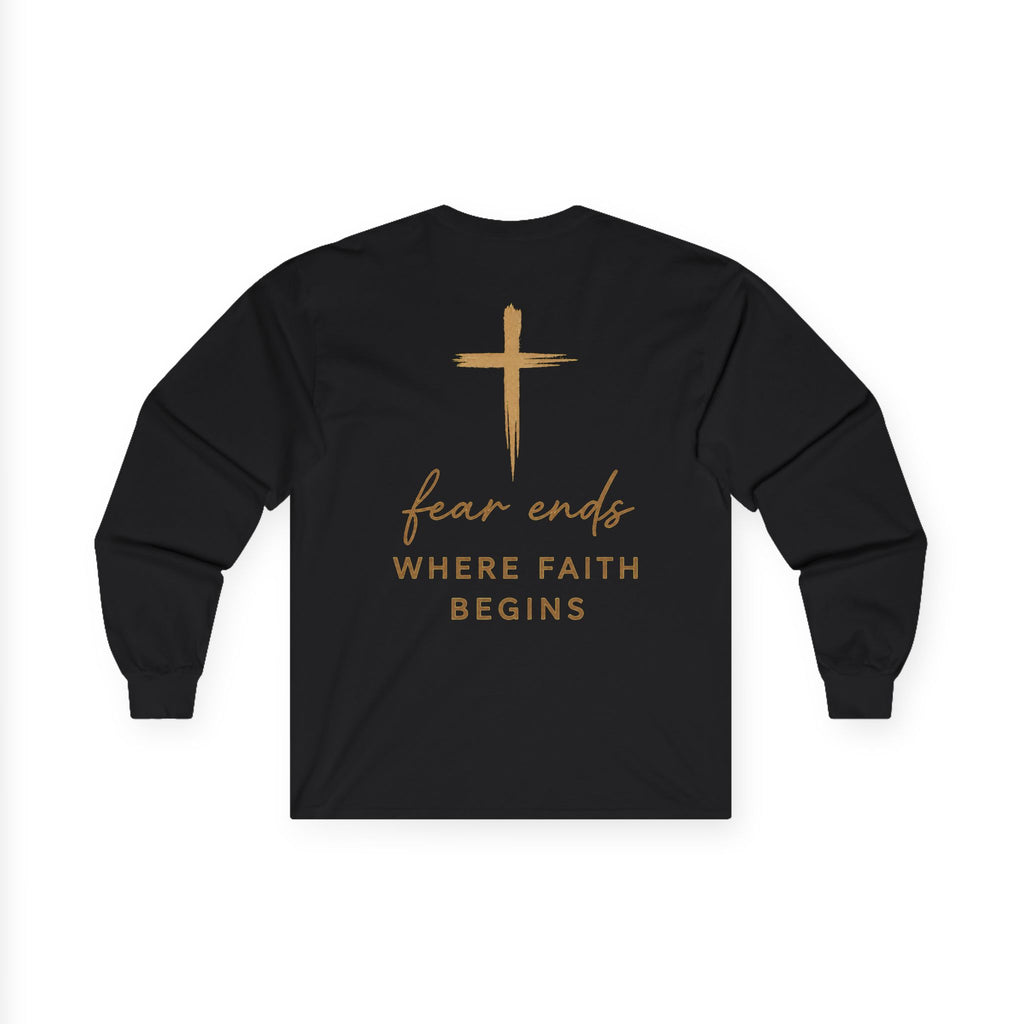 Fear Ends Where Faith Begins- Long Sleeve Tee