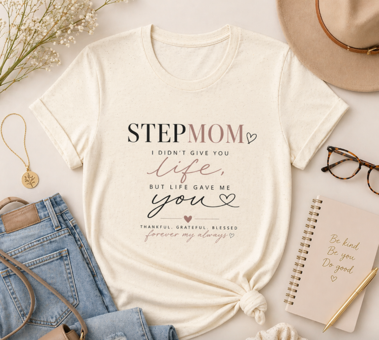 Stepmom 'I Didn't Give You Life, You Gave Me Love' T-Shirt — Mother's Day Stepmother Gift