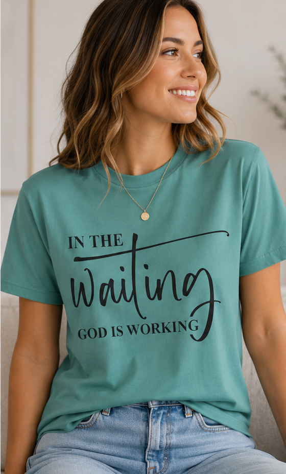 In the Waiting God Is Working T-Shirt